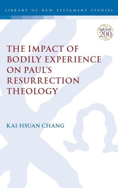 The Impact of Bodily Experience on Paul’s Resurrection Theology