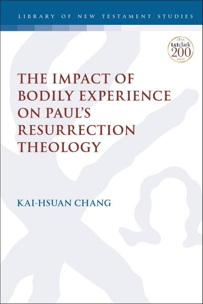 The Impact of Bodily Experience on Paul’s Resurrection Theology