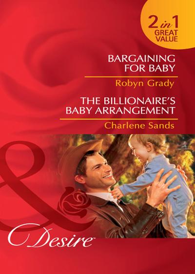 Bargaining For Baby / The Billionaire’s Baby Arrangement