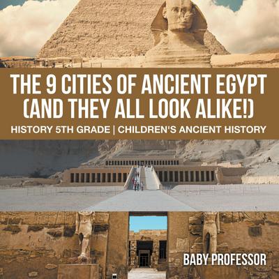 The 9 Cities of Ancient Egypt (And They All Look Alike!) - History 5th Grade | Children’s Ancient History