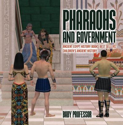 Pharaohs and Government : Ancient Egypt History Books Best Sellers | Children’s Ancient History