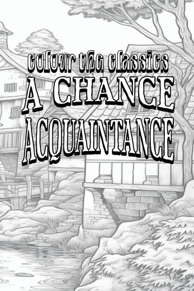 EXCLUSIVE COLORING BOOK Edition of William Dean Howells’ A Chance Acquaintance