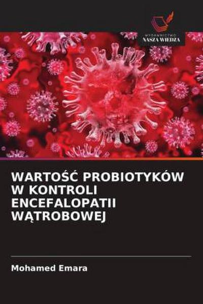 WARTO¿¿ PROBIOTYKÓW W KONTROLI ENCEFALOPATII W¿TROBOWEJ