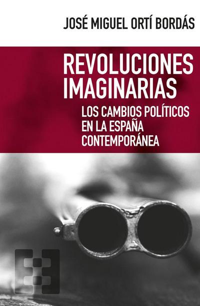 Revoluciones imaginarias : los cambios políticos en la España contemporánea