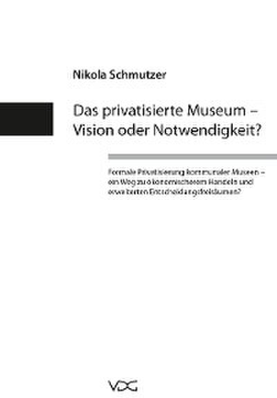 Das privatisierte Museum – Vision oder Notwendigkeit?