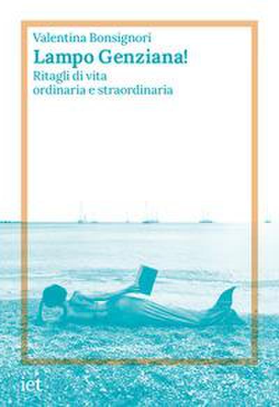 Bonsignori, V: Lampo genziana! Ritagli di vita ordinaria e s