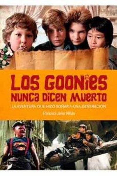 Un Goonie nunca dice muerto. La aventura que hizo soñar a una generación.