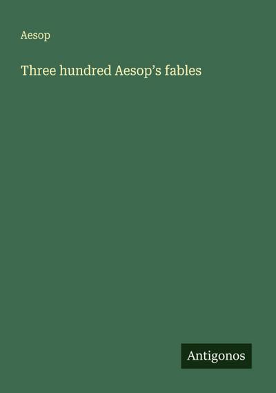 Three hundred Aesop’s fables