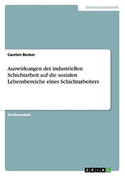 Auswirkungen der industriellen Schichtarbeit auf die sozialen Lebensbereiche eines Schichtarbeiters