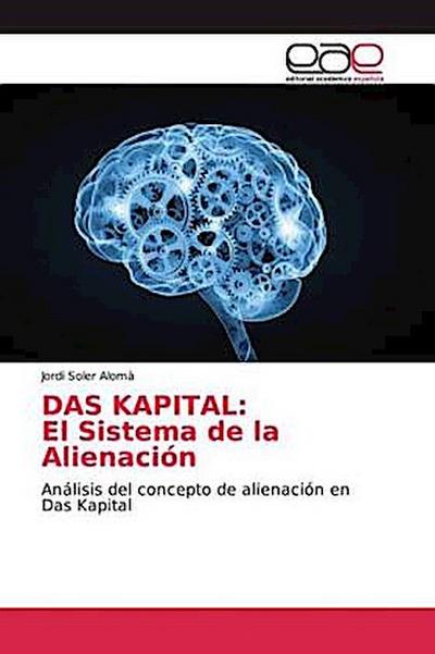 DAS KAPITAL: El Sistema de la Alienación