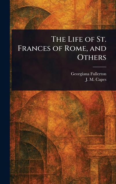 The Life of St. Frances of Rome, and Others