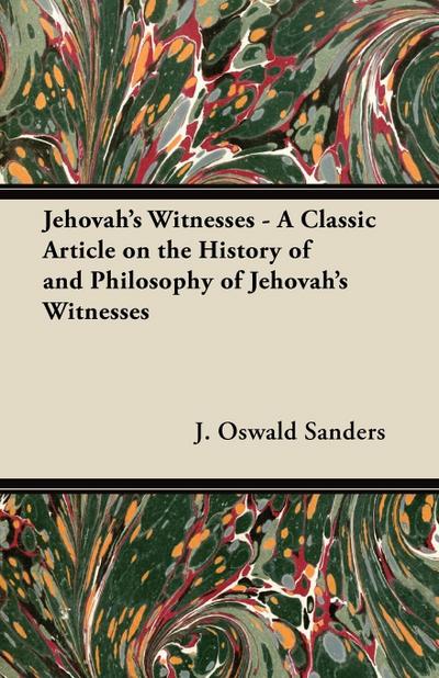 Jehovah’s Witnesses - A Classic Article on the History of and Philosophy of Jehovah’s Witnesses