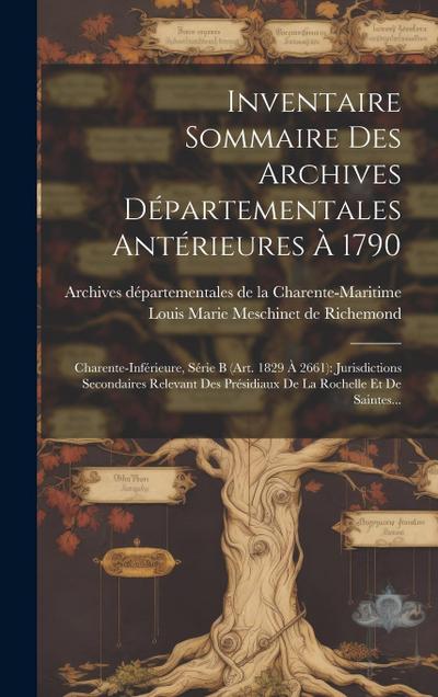 Inventaire Sommaire Des Archives Départementales Antérieures À 1790: Charente-inférieure, Série B (art. 1829 À 2661): Jurisdictions Secondaires Releva - Archives Départementales de la Charente