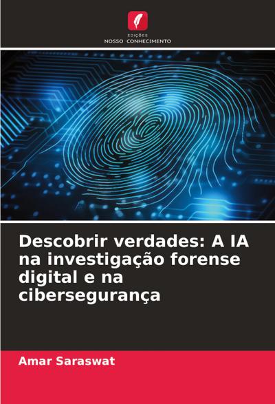 Descobrir verdades: A IA na investigação forense digital e na cibersegurança