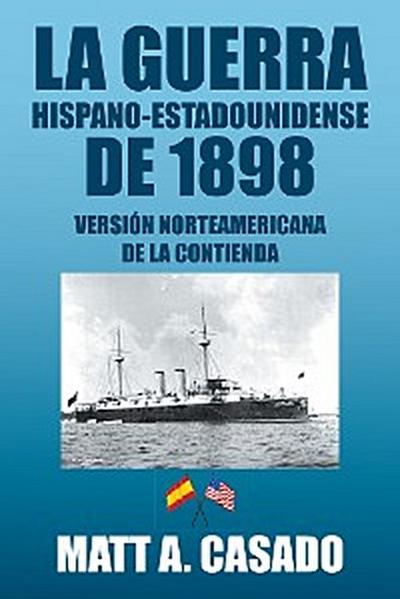 La Guerra Hispano-Estadounidense De 1898.