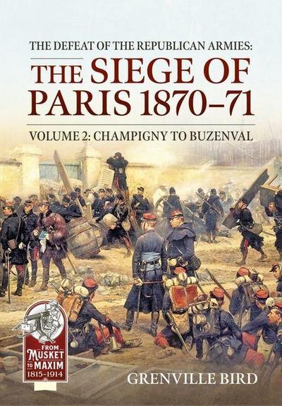 The Defeat of the Republican Armies: The Siege of Paris 1870-71 Volume 2