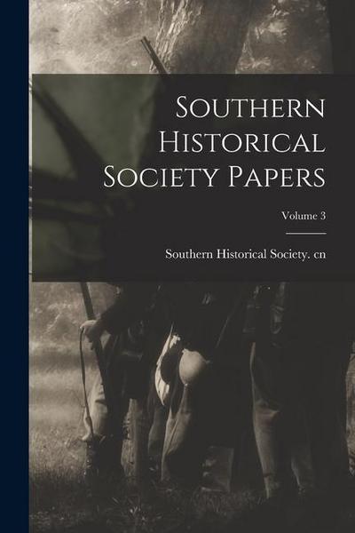 Southern Historical Society Papers; Volume 3