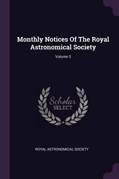 Monthly Notices Of The Royal Astronomical Society; Volume 3