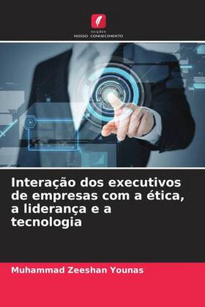 Interação dos executivos de empresas com a ética, a liderança e a tecnologia