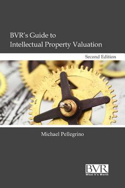 BVR’s Guide to Intellectual Property Valuation, Second Edition