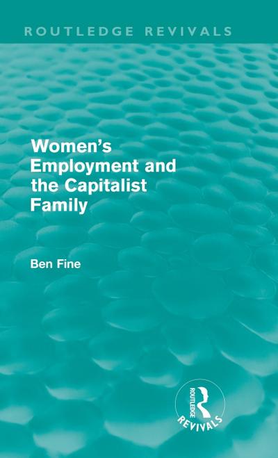 Women’s Employment and the Capitalist Family (Routledge Revivals)