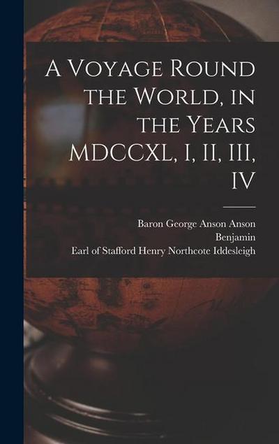 A Voyage Round the World, in the Years MDCCXL, I, II, III, IV