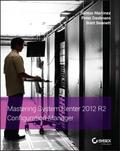 Mastering System Center 2012 R2 Configuration Mana