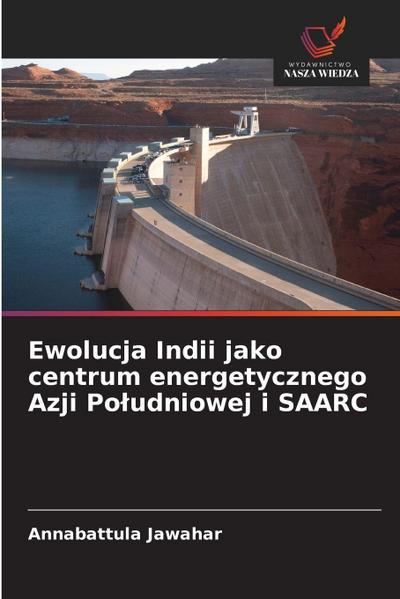 Ewolucja Indii jako centrum energetycznego Azji Po¿udniowej i SAARC