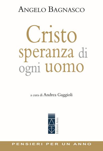 Cristo speranza di ogni uomo. Pensieri per un anno