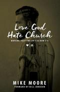 Love God Hate Church: Moving Past the Do’s and Don’t’s
