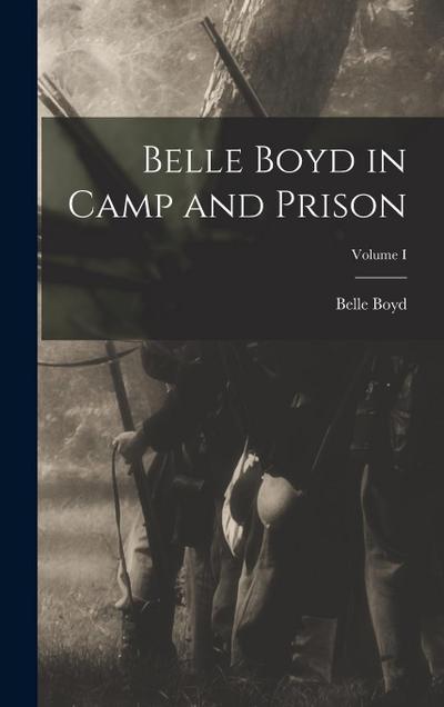 Belle Boyd in Camp and Prison; Volume I