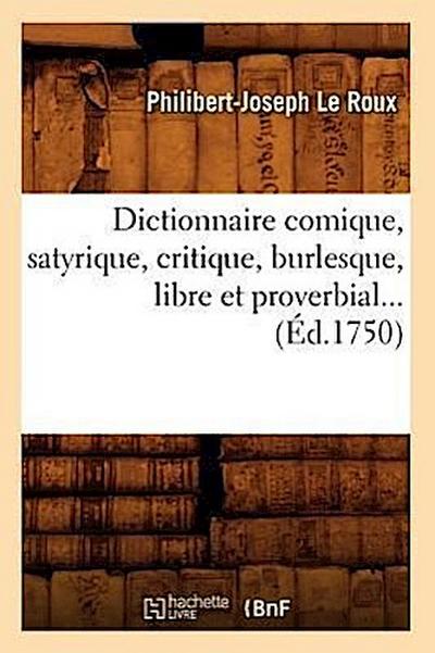 Dictionnaire Comique, Satyrique, Critique, Burlesque, Libre Et Proverbial (Éd.1750)