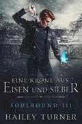 Eine Krone aus Eisen und Silber (Soulbound, #3)
