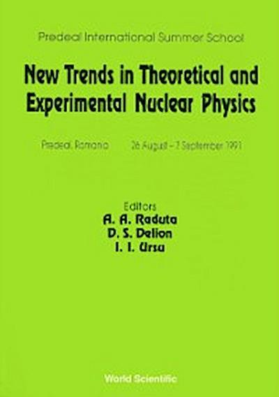 New Trends In Theoretical And Experimental Nuclear Physics - Proceedings Of The Predeal International Summer School