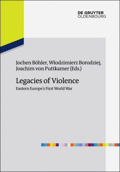 Legacies of Violence: Eastern Europe’s First World War