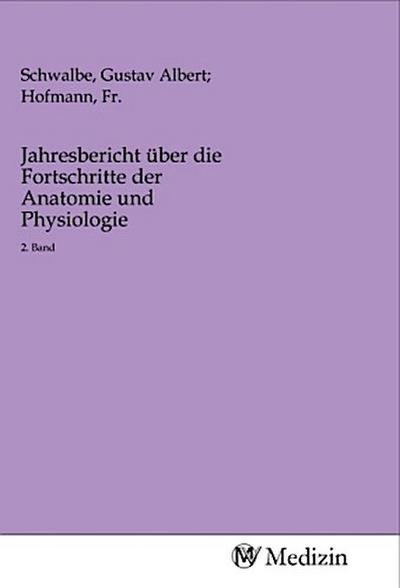 Jahresbericht über die Fortschritte der Anatomie und Physiologie