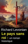 Le pays sans roi : un roman historique