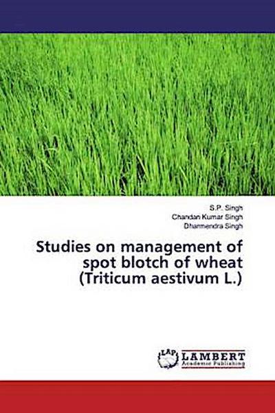 Studies on management of spot blotch of wheat (Triticum aestivum L.)