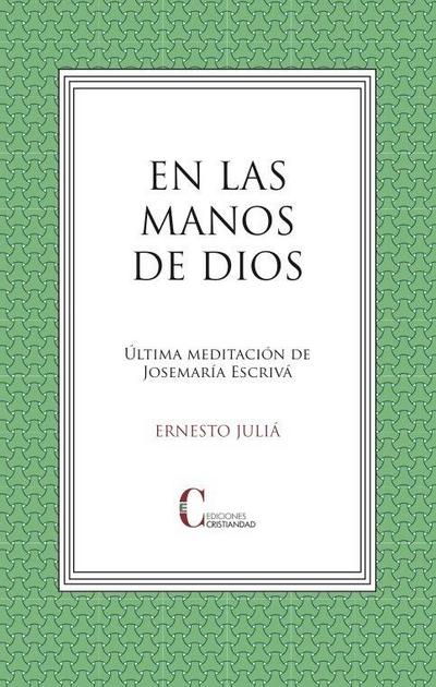 EN LAS MANOS DE DIOS. ULTIMA MEDITACION JOSEMARIA ESCRIVA