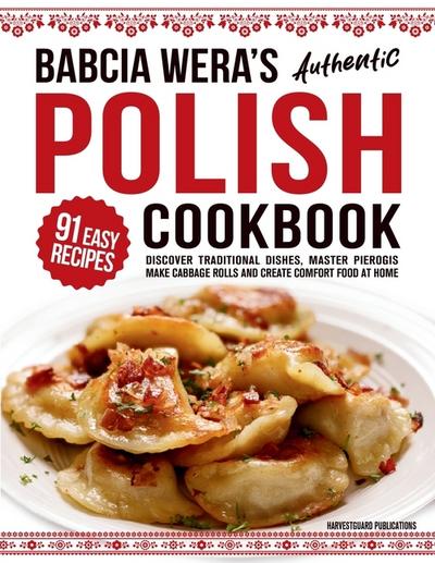 Babcia Wera’s Authentic Polish Cookbook