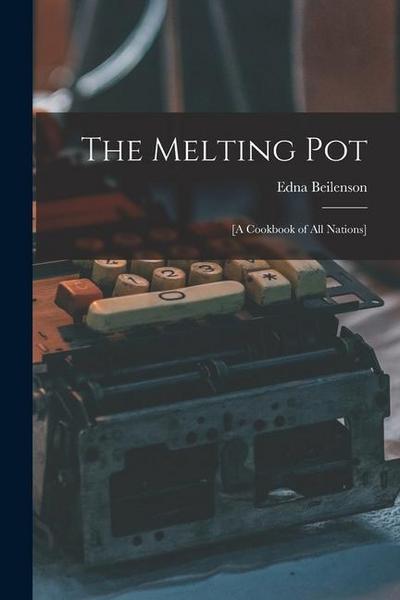 The Melting Pot; [a Cookbook of All Nations]