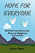 Hope For Everyone - Be Free from Stress and Discover Happiness in Your Life