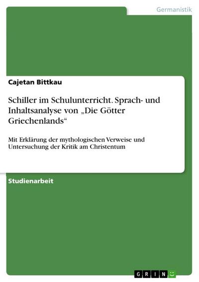 Schiller im Schulunterricht. Sprach- und Inhaltsanalyse von ¿Die Götter Griechenlands¿