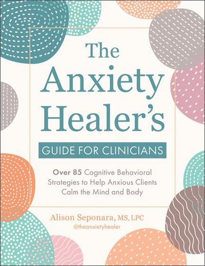 The Anxiety Healer’s Guide for Clinicians