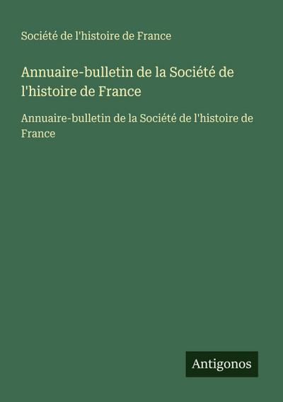 Annuaire-bulletin de la Société de l’histoire de France