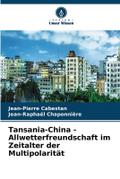 Tansania-China - Allwetterfreundschaft im Zeitalte