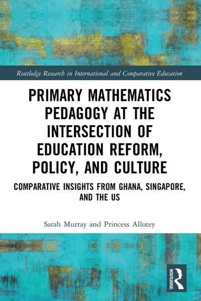 Primary Mathematics Pedagogy at the Intersection of Education Reform, Policy, and Culture