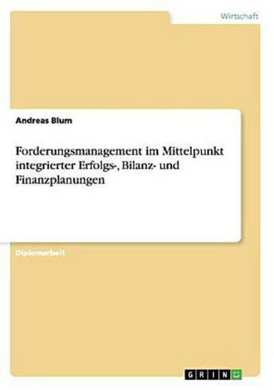 Forderungsmanagement im Mittelpunkt integrierter Erfolgs-, Bilanz- und Finanzplanungen