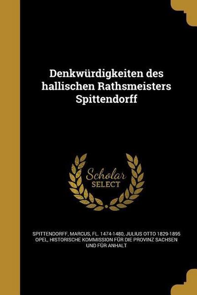 Denkwürdigkeiten des hallischen Rathsmeisters Spittendorff