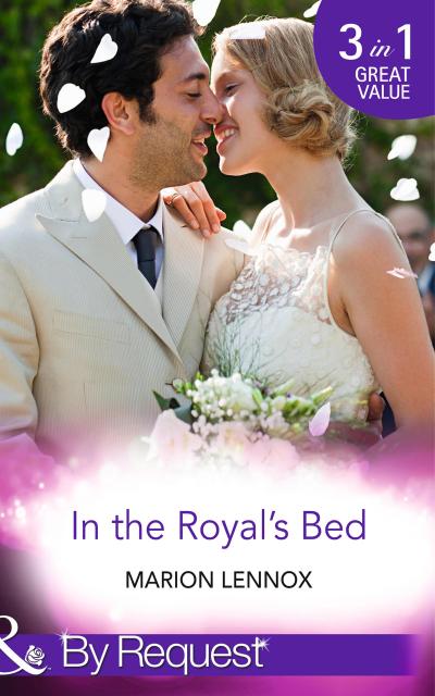 In The Royal’s Bed: Wanted: Royal Wife and Mother (By Royal Appointment) / Cinderella: Hired by the Prince (In Her Shoes...) / A Royal Marriage of Convenience (By Royal Appointment) (Mills & Boon By Request)